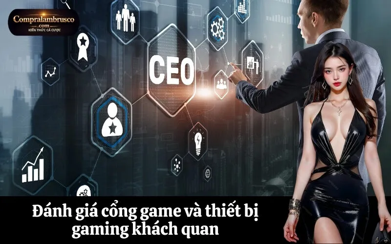 Đánh giá cổng game và thiết bị gaming khách quan